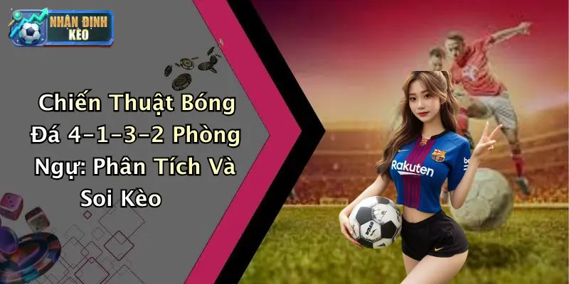 Chiến Thuật Bóng Đá 4-1-3-2 Phòng Ngự: Phân Tích Và Soi Kèo