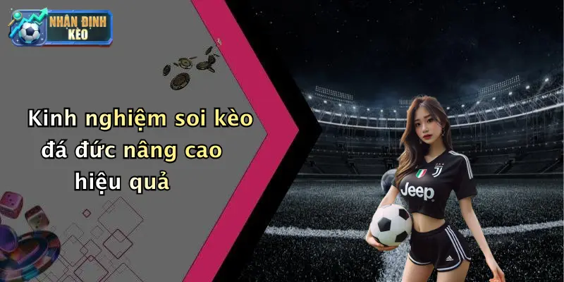 Kinh nghiệm soi kèo đá đức nâng cao hiệu quả