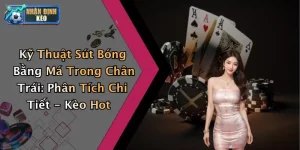 Kỹ Thuật Sút Bóng Bằng Má Trong Chân Trái: Phân Tích Chi Tiết - Kèo Hot