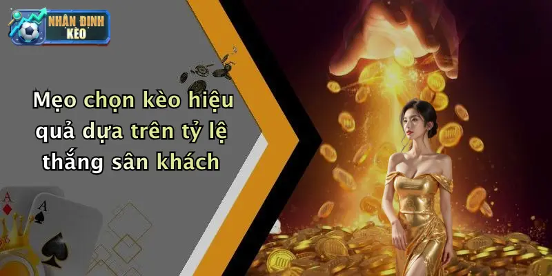 Mẹo chọn kèo hiệu quả dựa trên tỷ lệ thắng sân khách