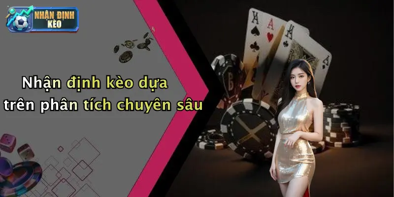Nhận định kèo dựa trên phân tích chuyên sâu