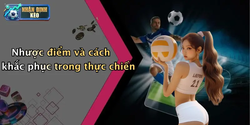 Nhược điểm và cách khắc phục trong thực chiến