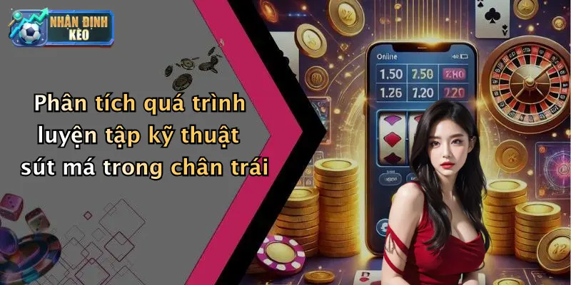 Phân tích quá trình luyện tập kỹ thuật sút má trong chân trái