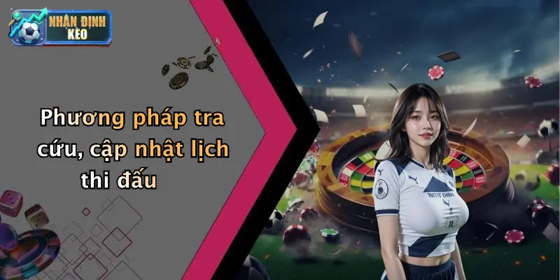 Phương pháp tra cứu, cập nhật lịch thi đấu