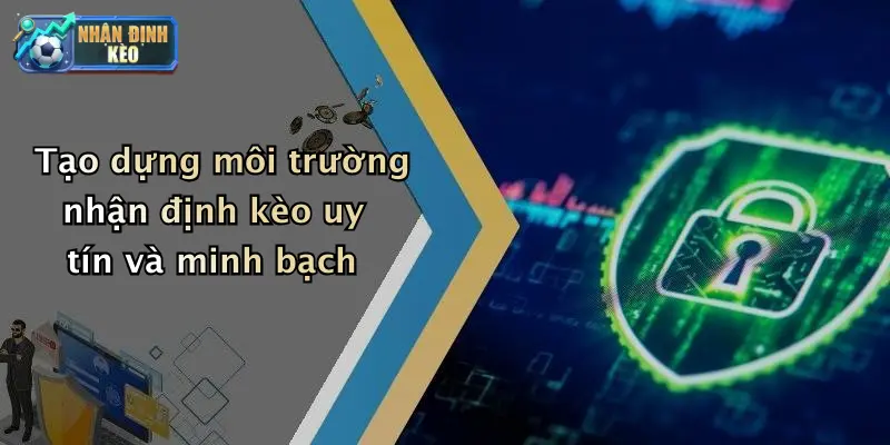 Tạo dựng môi trường nhận định kèo uy tín và minh bạch