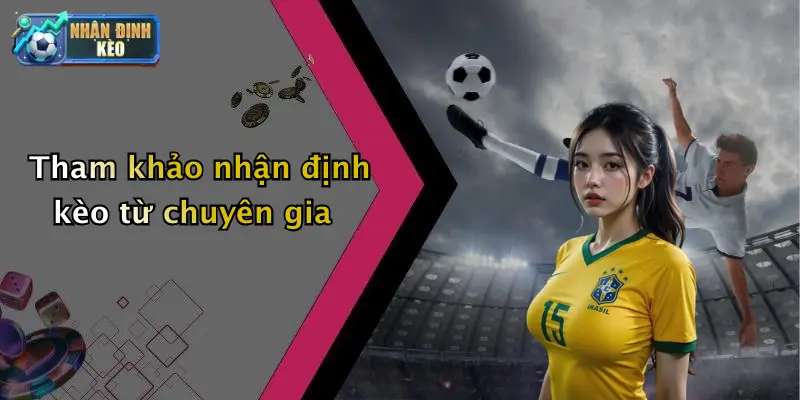 Tham khảo nhận định kèo từ chuyên gia