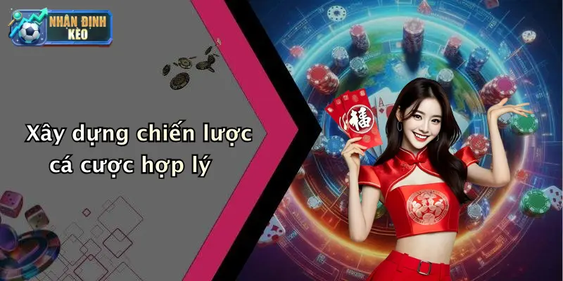 Xây dựng chiến lược cá cược hợp lý