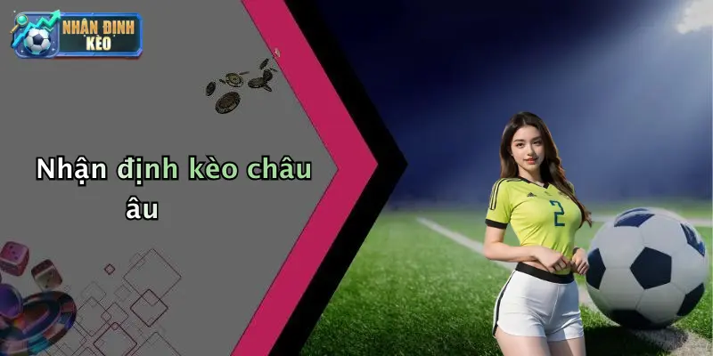 Nhận định kèo châu âu