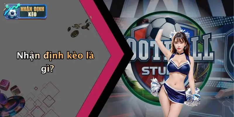 Nhận định kèo là gì?