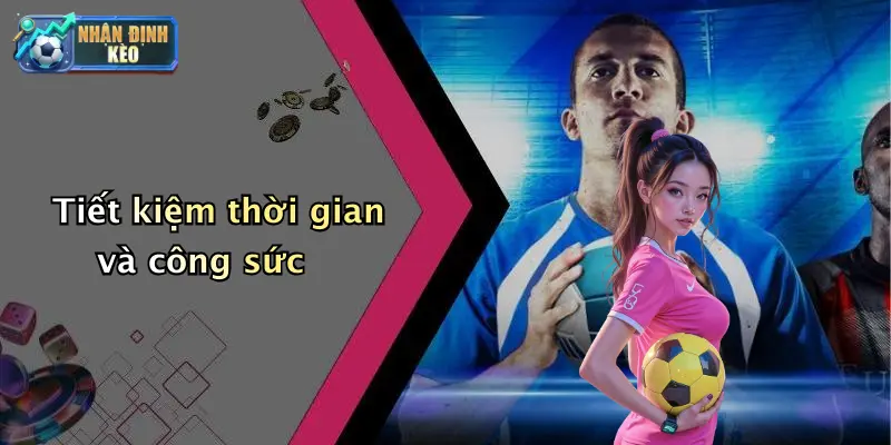 Tiết kiệm thời gian và công sức