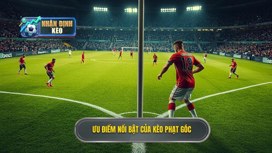 2. Ưu điểm nổi bật của kèo phạt góc
