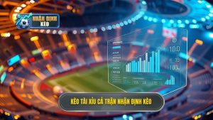 Kèo tài xỉu cả trận NHẬN ĐỊNH KÈO