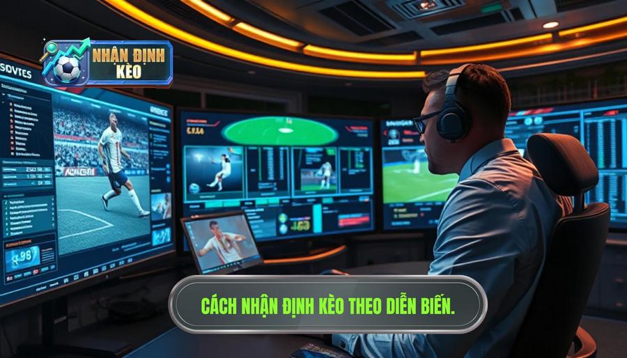 Hiểu đúng về nhận định kèo theo diễn biến trận đấu