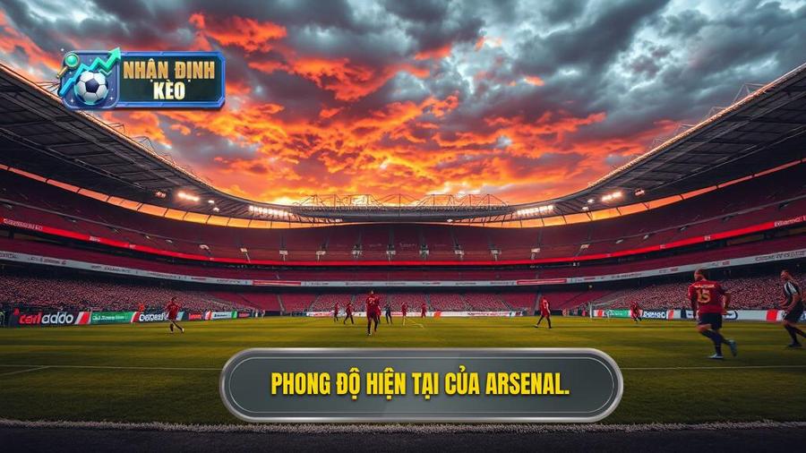 Bối cảnh chung và phong độ hiện tại của Arsenal