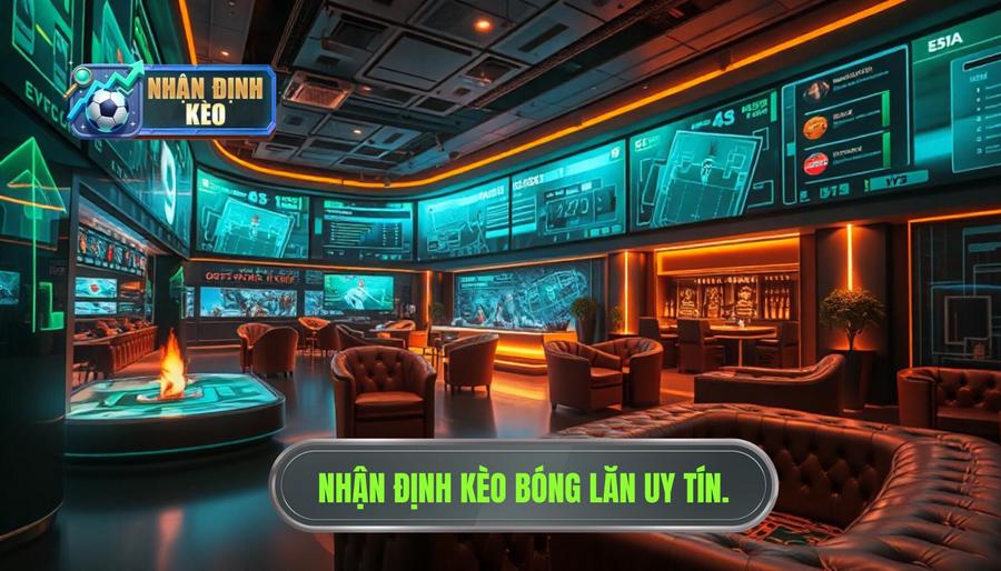 Nhận định kèo trước giờ bóng lăn cực nóng